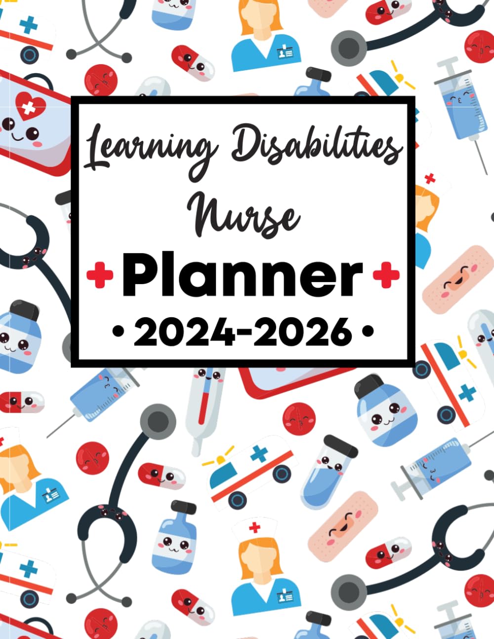 Learning Disabilities Nurse Planner 2024-2026: Elevate Your Journey with This 3-Year Scheduler