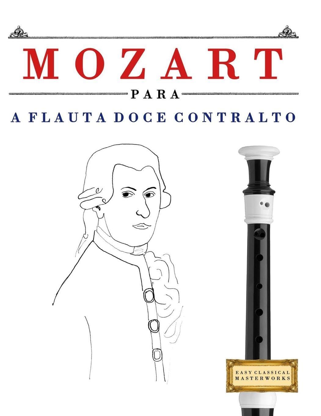 Mozart para a Flauta Doce Contralto: 10 peças fáciles para a Flauta Doce Contralto livro para principiantes