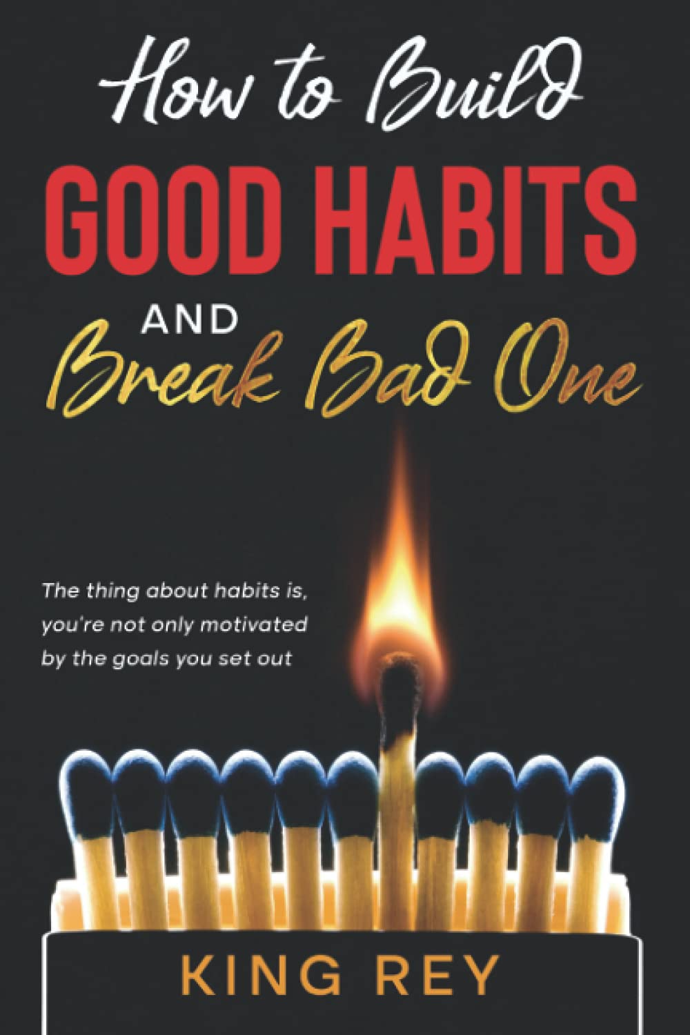 How to Build Good Habits and Break Bad One