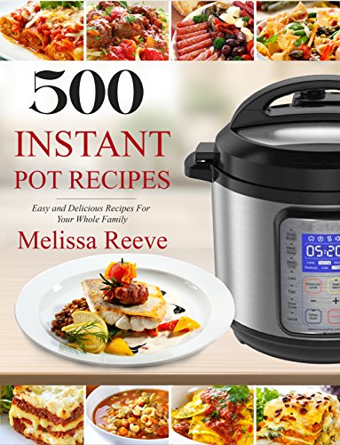 Cover of 500 Instant Pot Recipes: Easy and Delicious Recipes For Your Whole Family (Electric Pressure Cooker Cookbook)