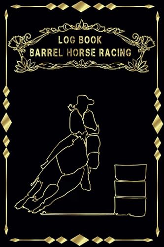 Barrel Horse Racing Log book: Barrel Racing Tracker, Horse Lovers Log Book, Memory Journal For Rodeo Barrel Racer Cowgirls