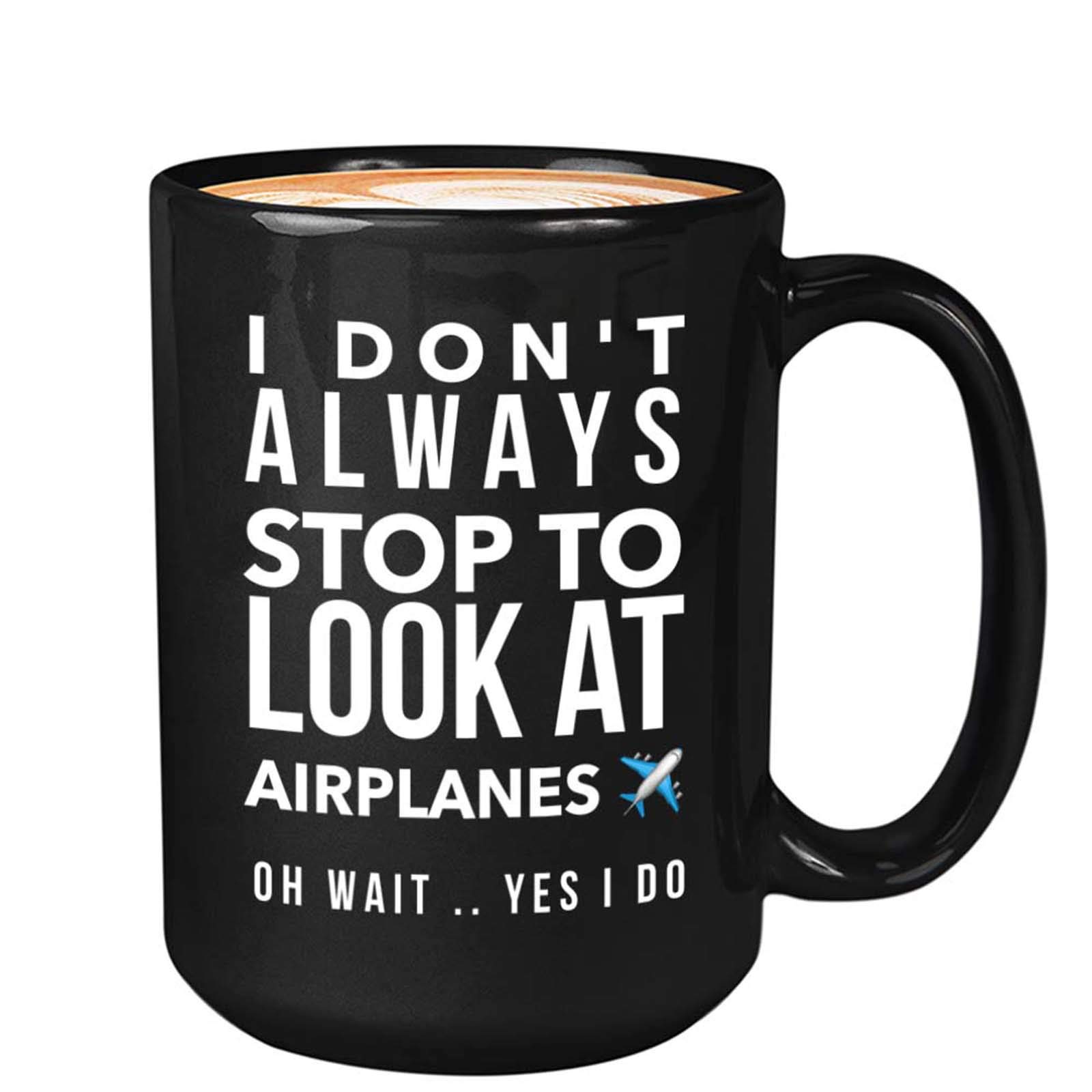 Bubble HugsPilot Coffee Mug 15oz Black - I Don't Always Stop To Look At Airplanes - Airplane Flights Crew Captain Air Airport Occupation