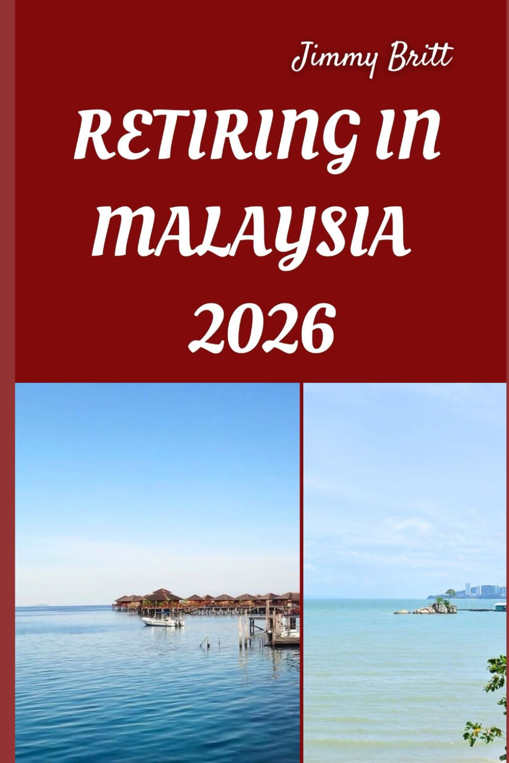RETIRING IN MALAYSIA 2026: Your Practical Guide to Affordable Living, Relaxed Lifestyles, and Smart Retirement Choices Across Malaysia in 2026