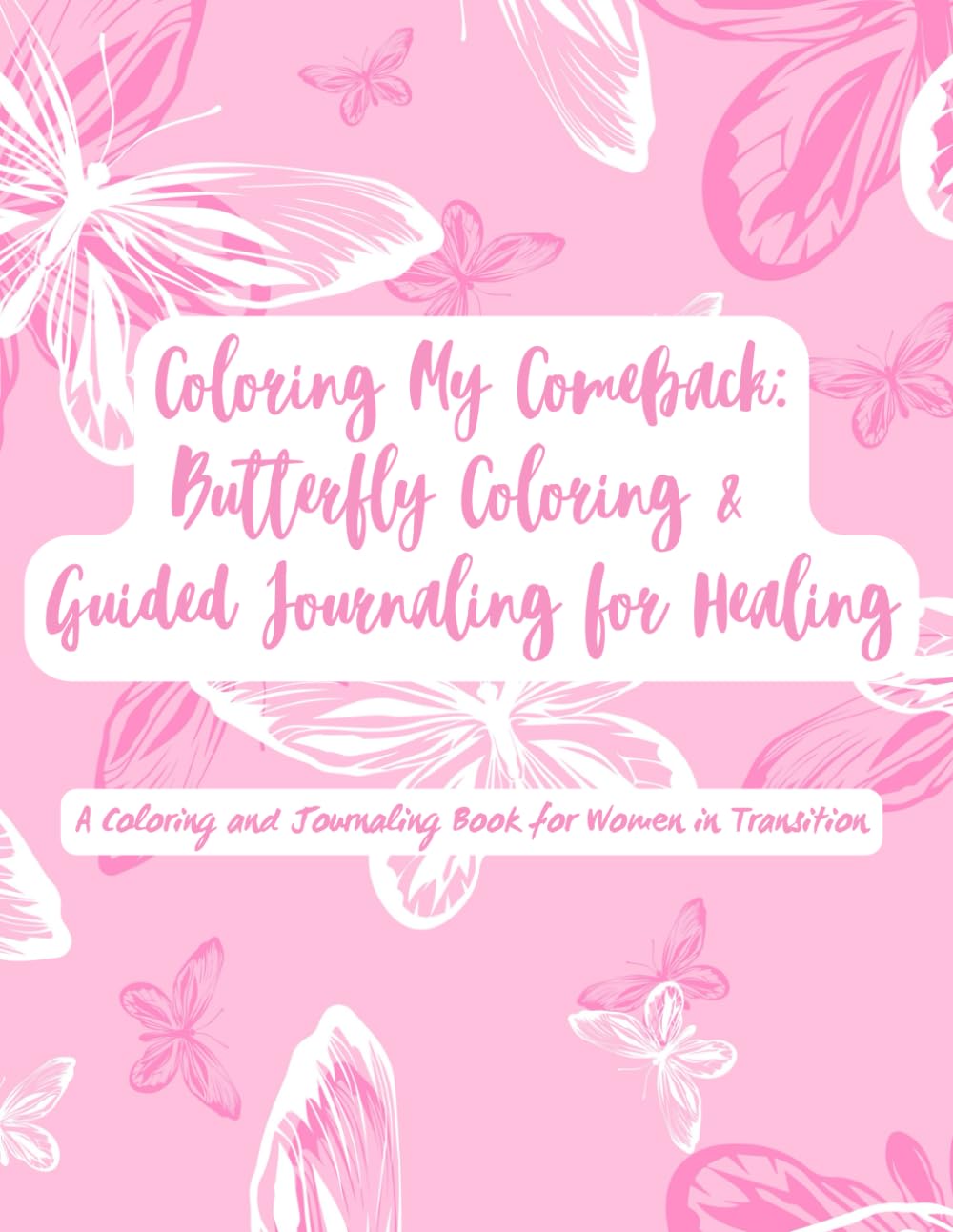 Coloring My Comeback: Butterfly Coloring & Guided Journaling for Healing