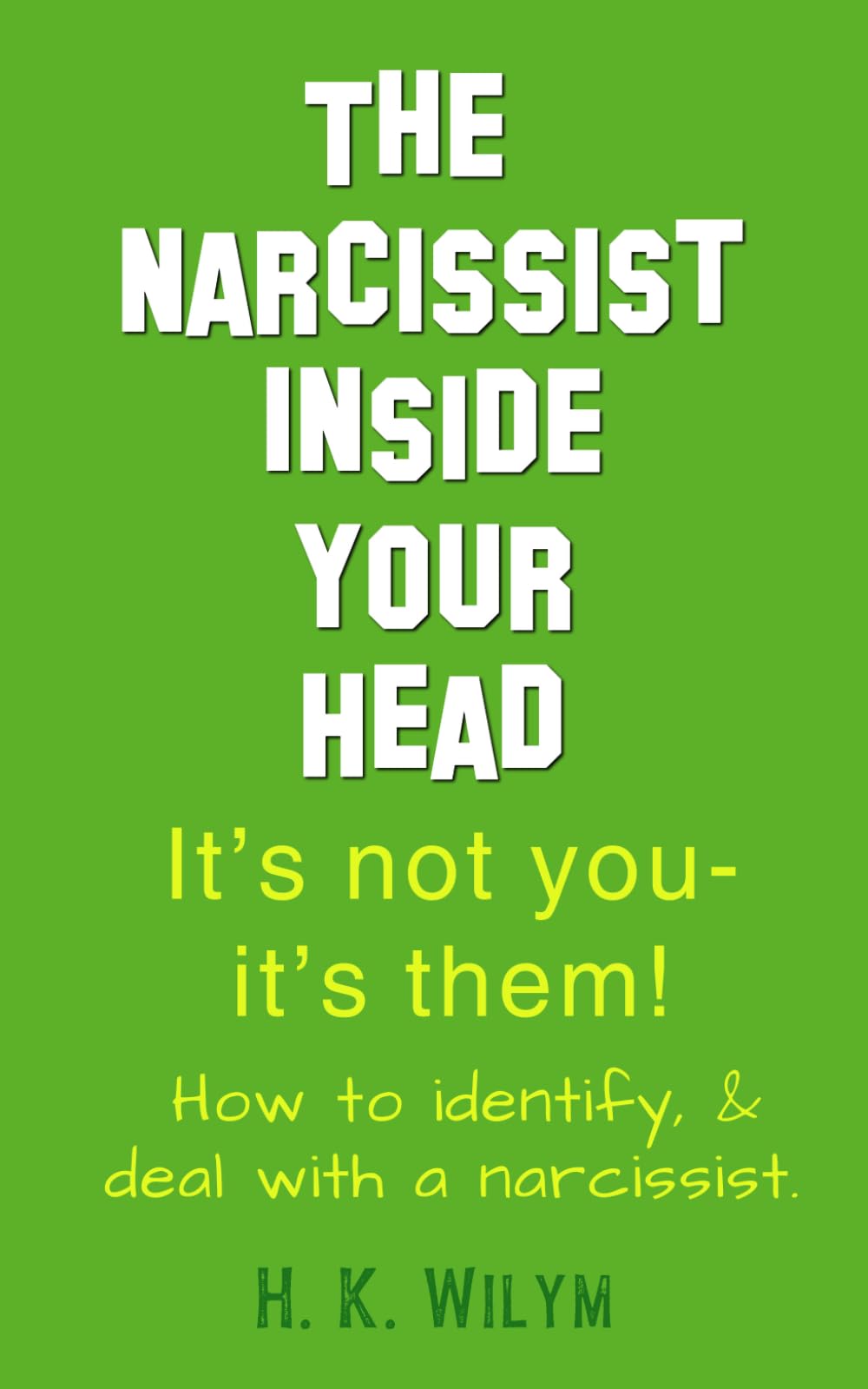 The Narcissist Inside Your Head: It's Not You It's Them — How To Identify And Deal With A Narcissist - A Practical Guide