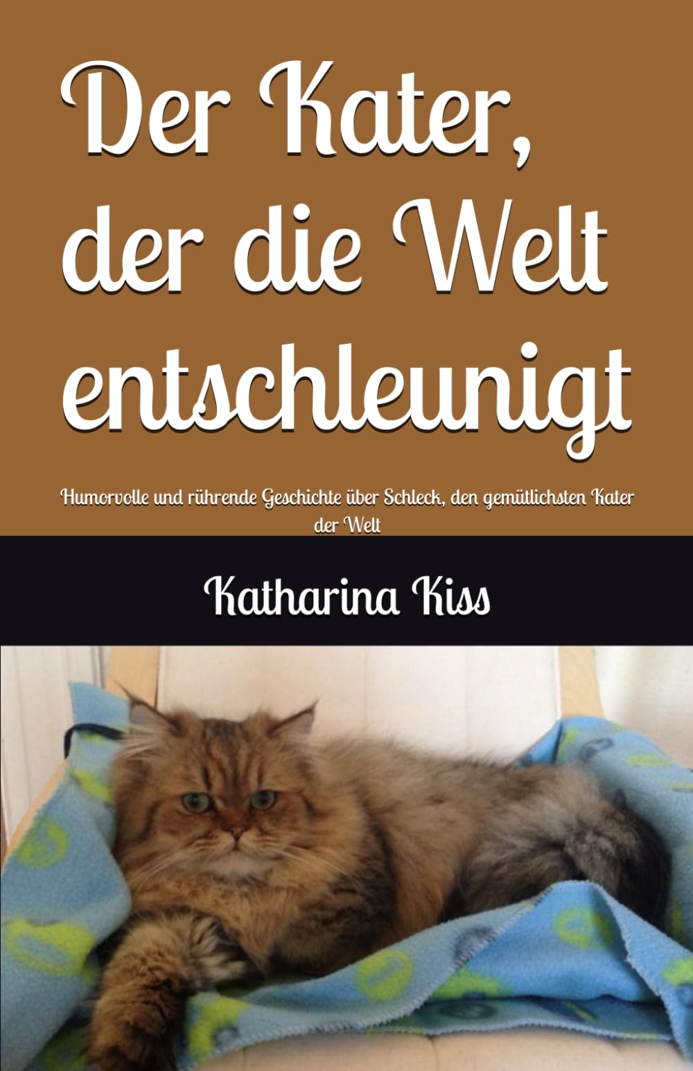 Der Kater, der die Welt entschleunigt: Humorvolle und rührende Geschichte über Schleck, den gemütlichsten Kater der Welt