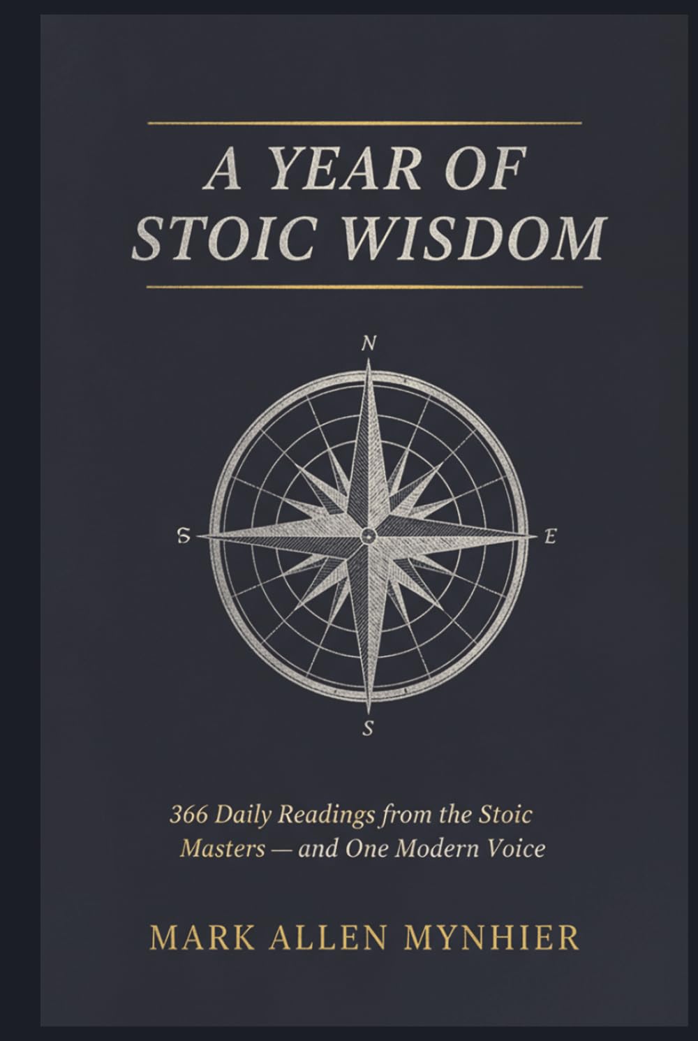 A Year of Stoic Wisdom: 366 Daily Stoic Readings and Reflections from Marcus Aurelius, Epictetus, Seneca, and Cicero - with Journal Prompts for Modern Life