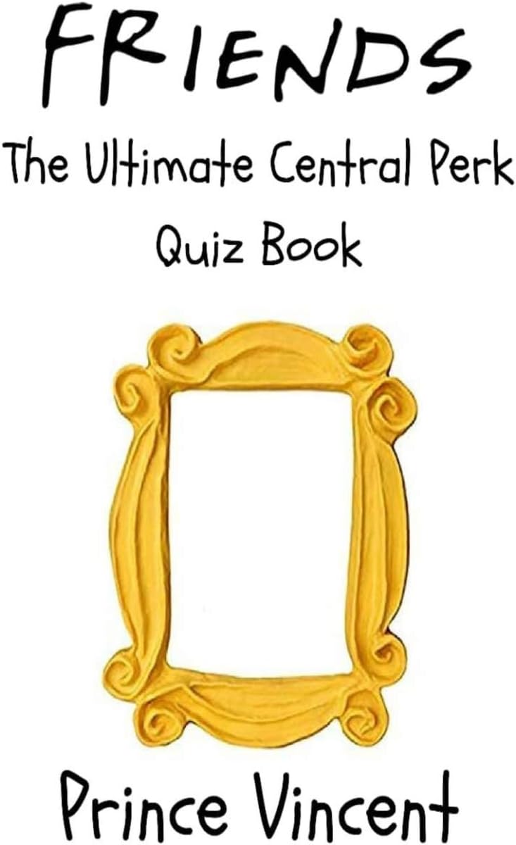 Friends: The Ultimate Central Perk Quiz Book