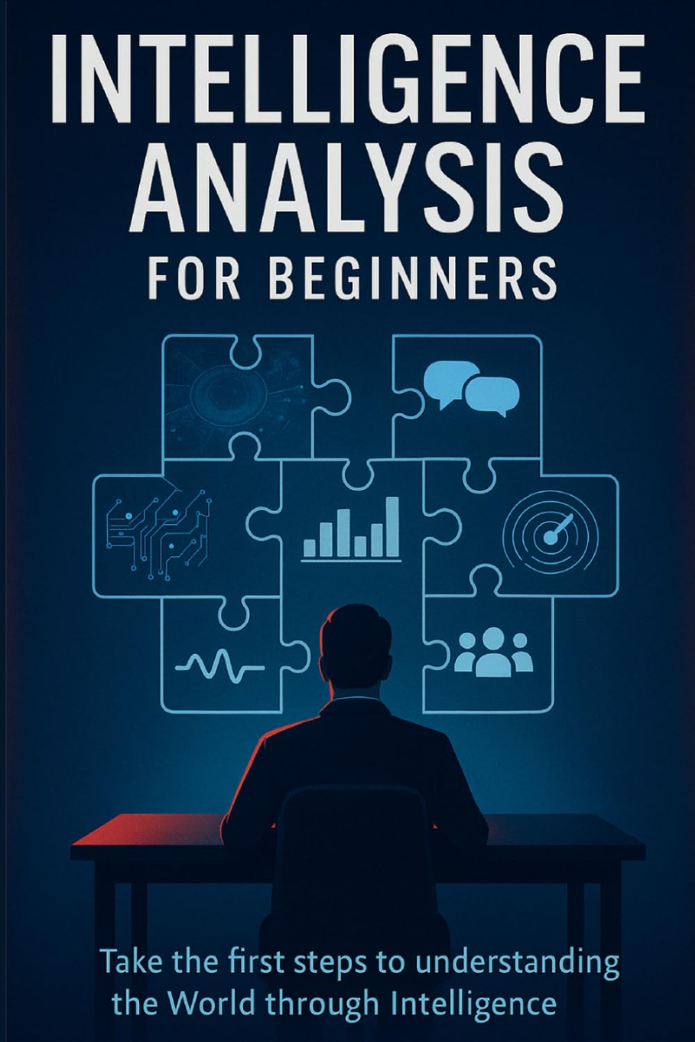 Intelligence Analysis for Beginners: Take the first steps to understanding the World through Intelligence
