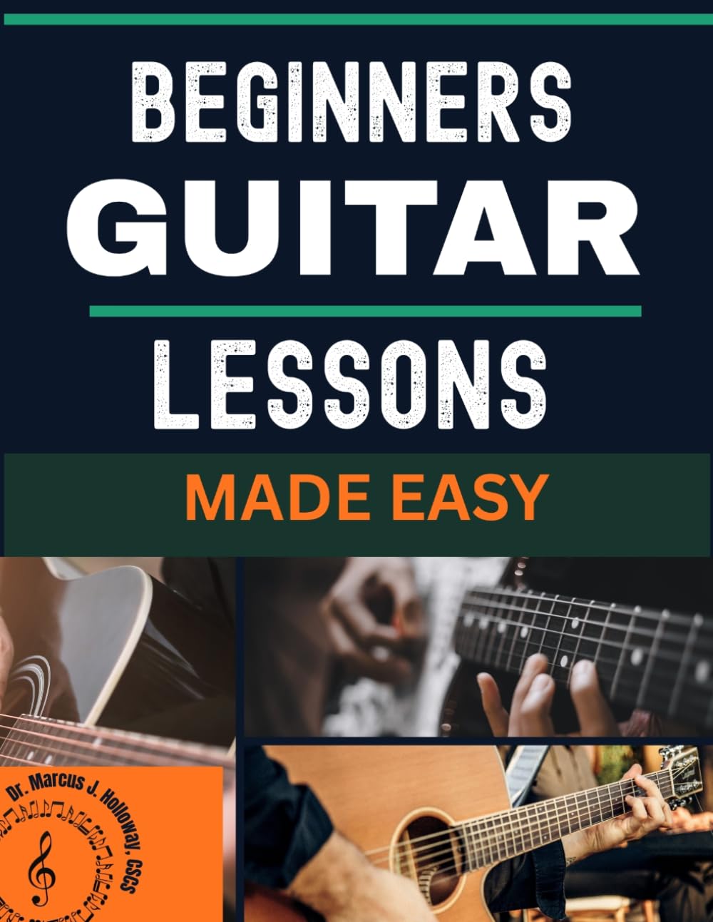 beginners guitar lessons made easy: A Complete Step-by-Step Guide for Absolute Beginners