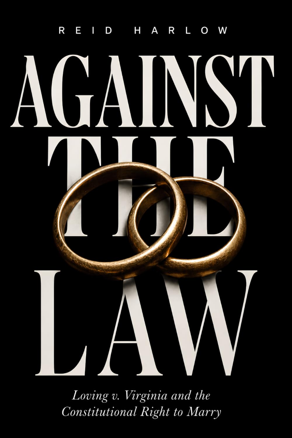Against the Law: Loving v. Virginia and the Constitutional Right to Marry
