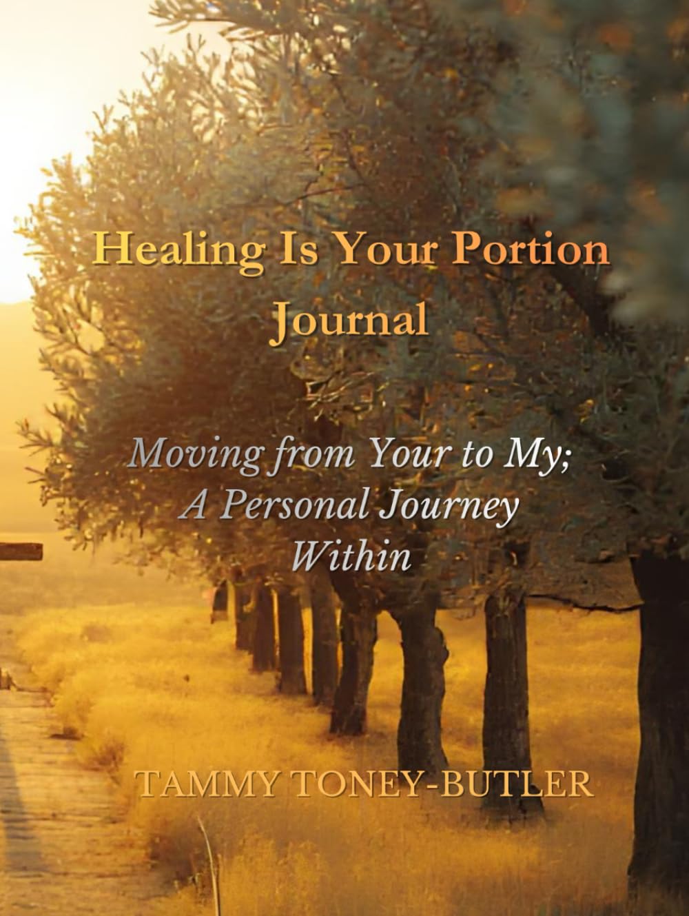 Healing Is Your Portion Journal: Moving from Your to My, A Personal Journey Within (Healing Is Your Portion Series on Divine Healing)
