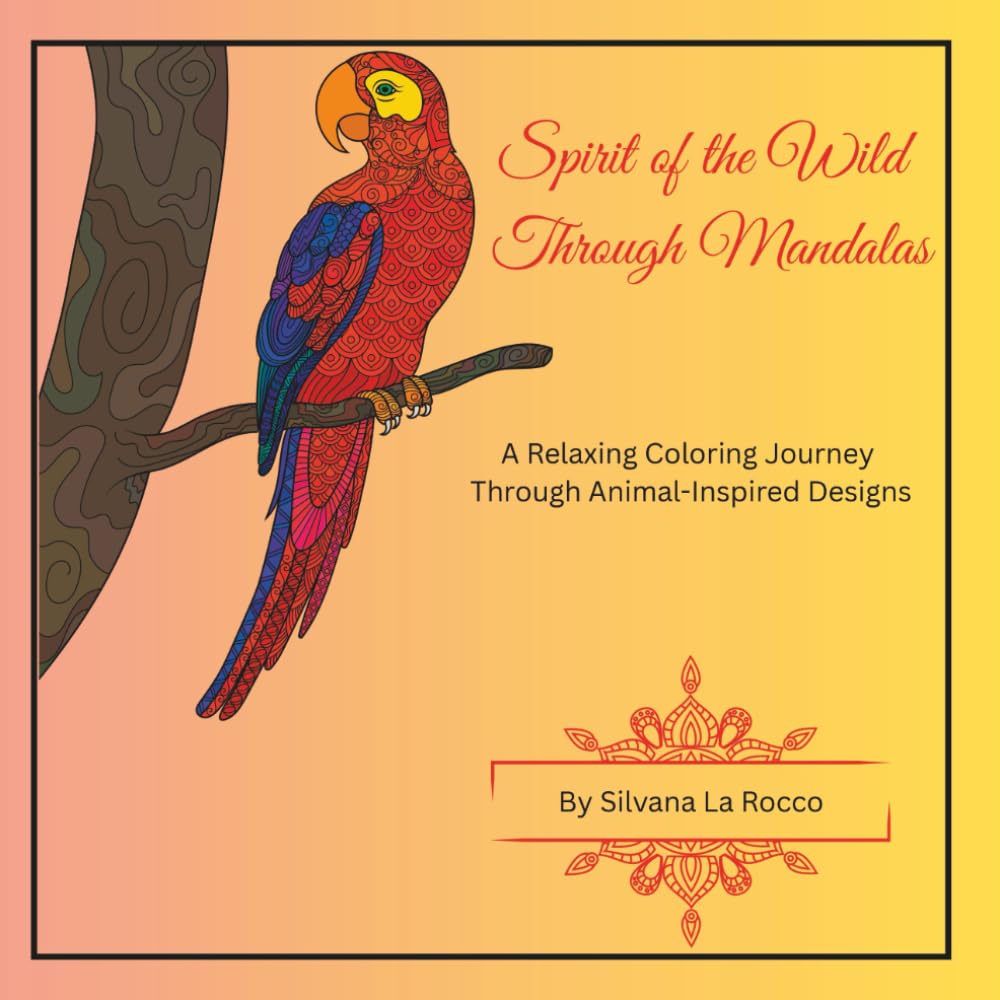 Spirits of the Wild Through Mandalas: A Relaxing Coloring Journey Through Animal-Inspired Designs: Relaxing Animal Designs for Mindful Creativity and Stress Relief
