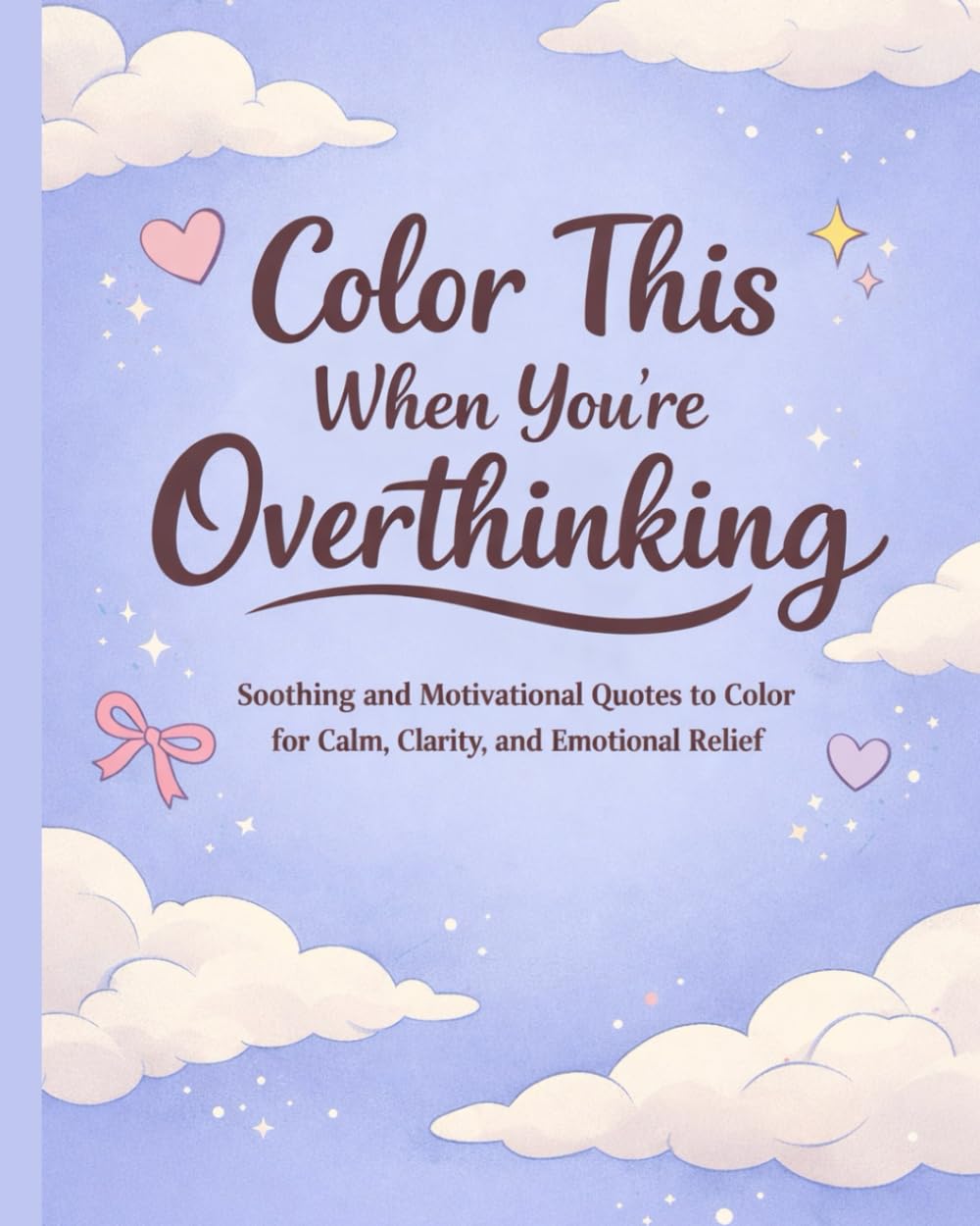 Color This When You’re Overthinking: A Stress Relief Coloring Book for Adults, Women, and Men to Calm Their Mind