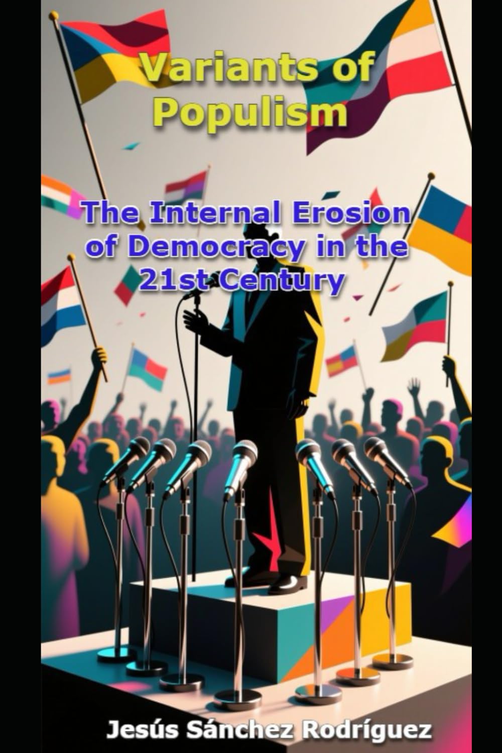 Variants of Populism: The Internal Erosion of Democracy in the 21st Century