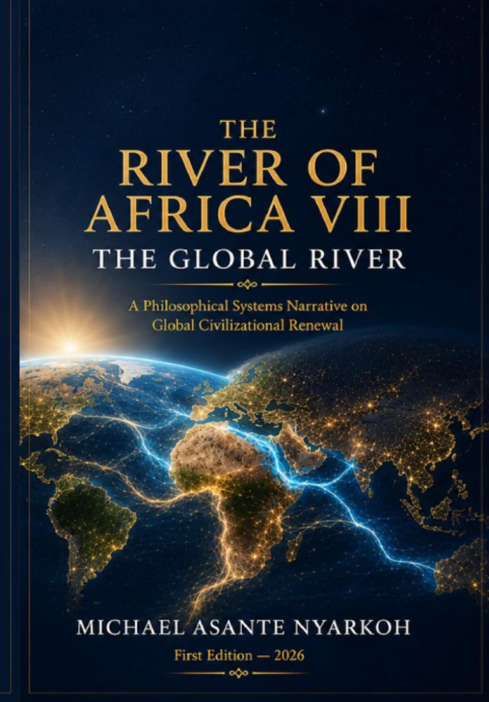 THE RIVER OF AFRICA VIII:The Global River: A Philosophical Systems Narrative on Global Civilizational Renewal
