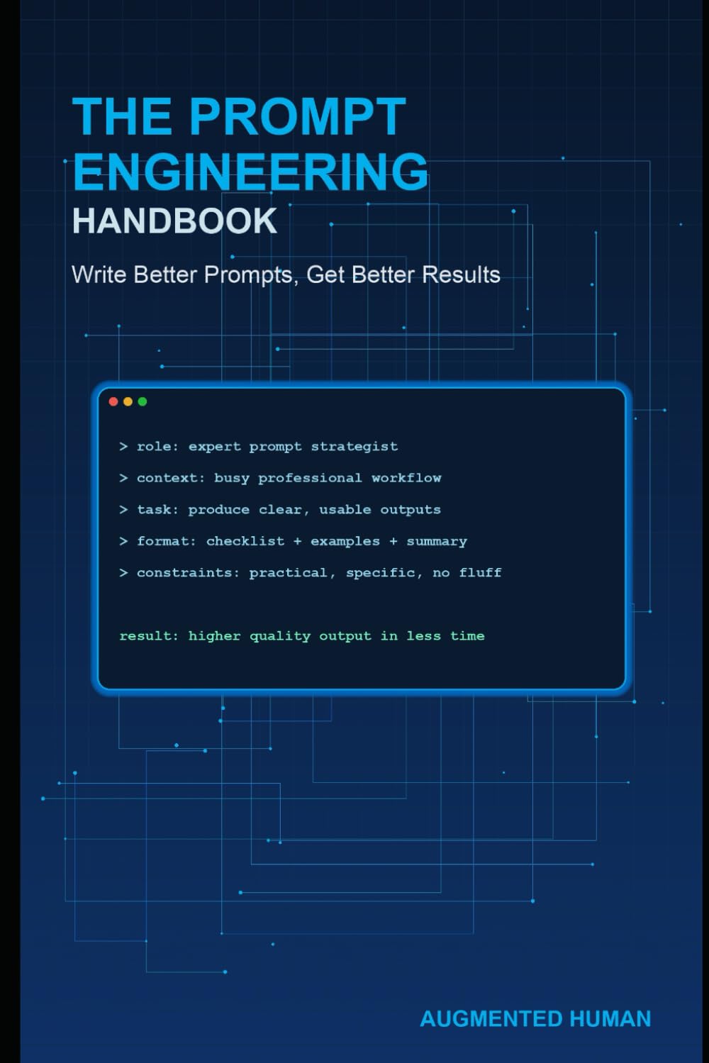 The Prompt Engineering Handbook: Write Better Prompts for ChatGPT, Claude, and Gemini to Get Better AI Results at Work