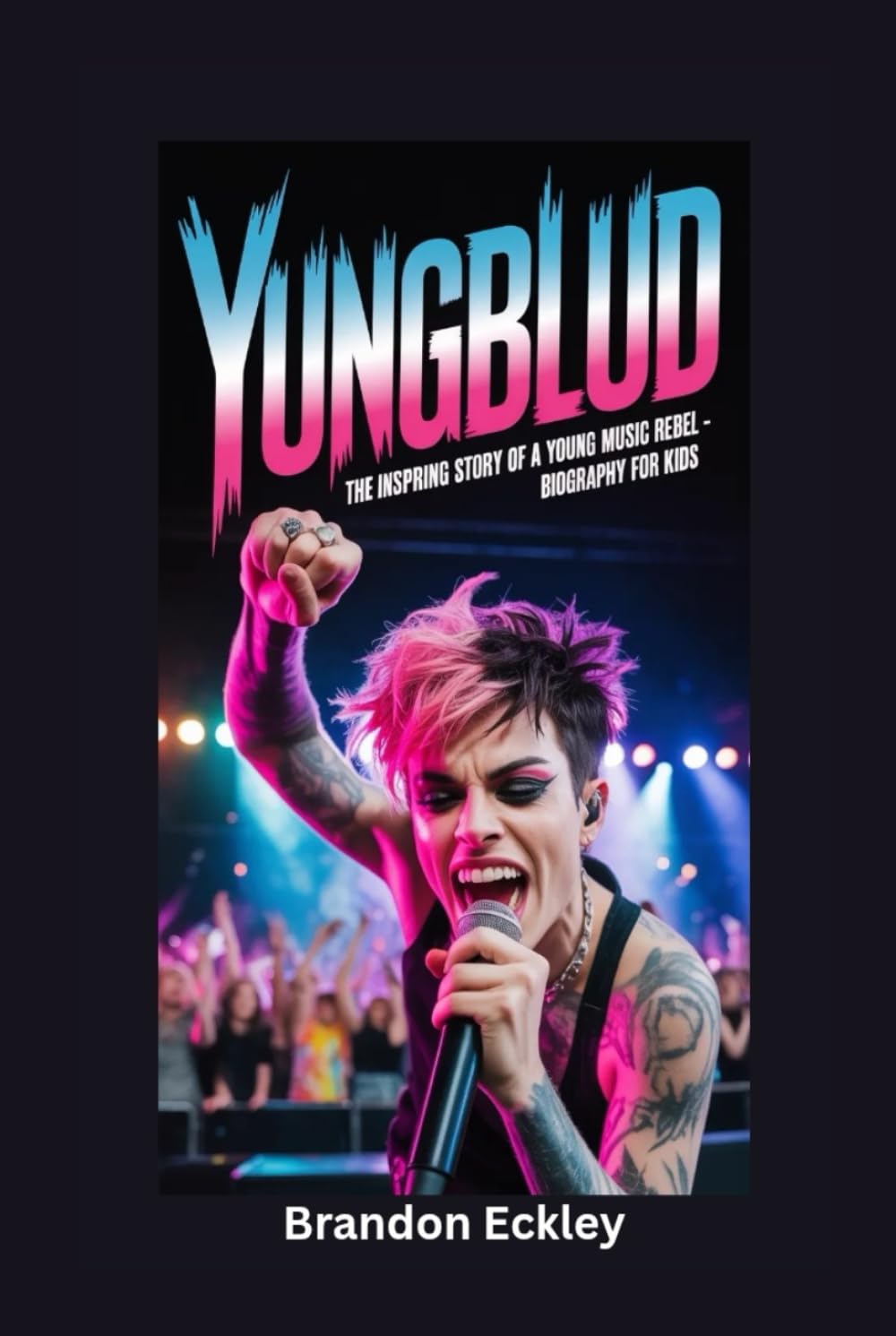 YUNGBLUD: The Inspiring Story of a Young Music Rebel- Biography for kids