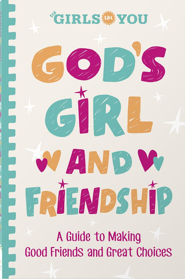 God's Girl and Friendship: A Guide to Making Good Friends and Great Choices (For Girls Like You Collection)