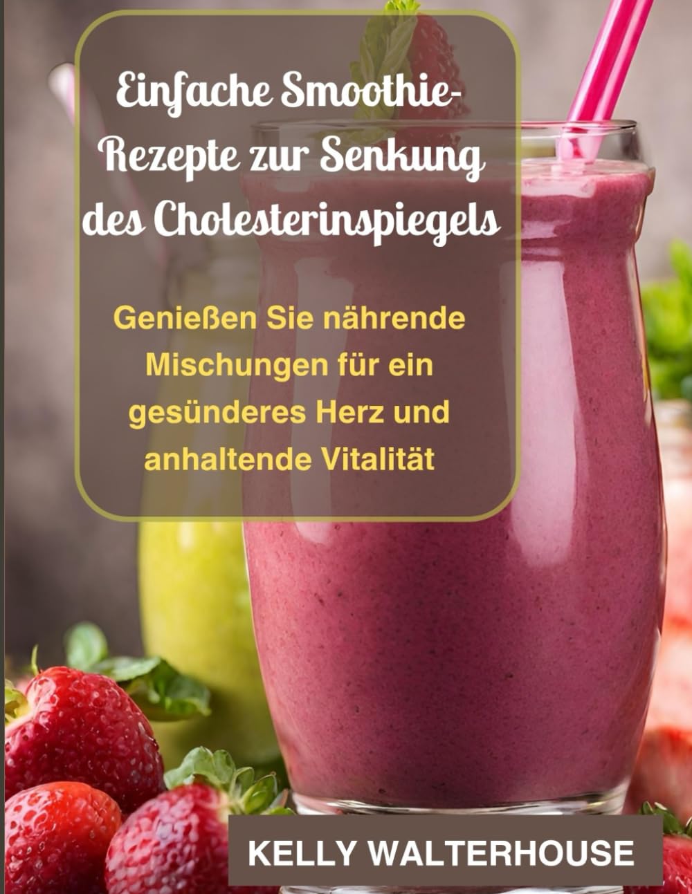 Einfache Smoothie-Rezepte zur Senkung des Cholesterinspiegels: Genießen Sie nährende Mischungen für ein gesünderes Herz und anhaltende Vitalität