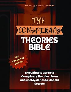 THE CONSPIRACY THEORIES BIBLE: The Ultimate Guide to Conspiracy Theories: From Ancient Mysteries to Modern Secrets