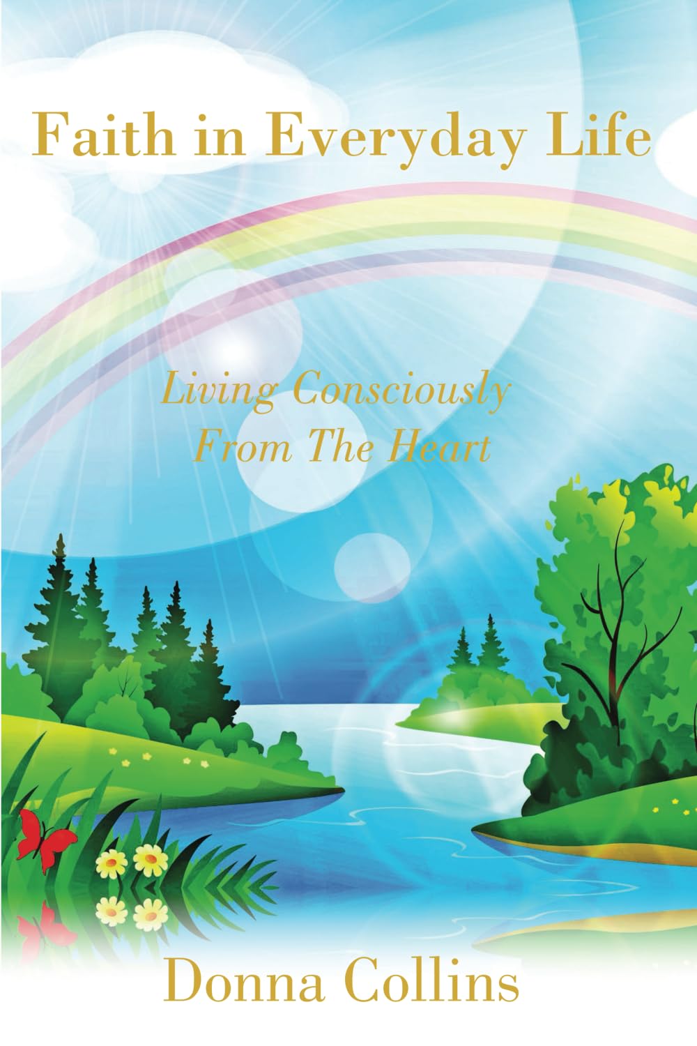 Faith In Everyday Life: Living Consciously From The Heart