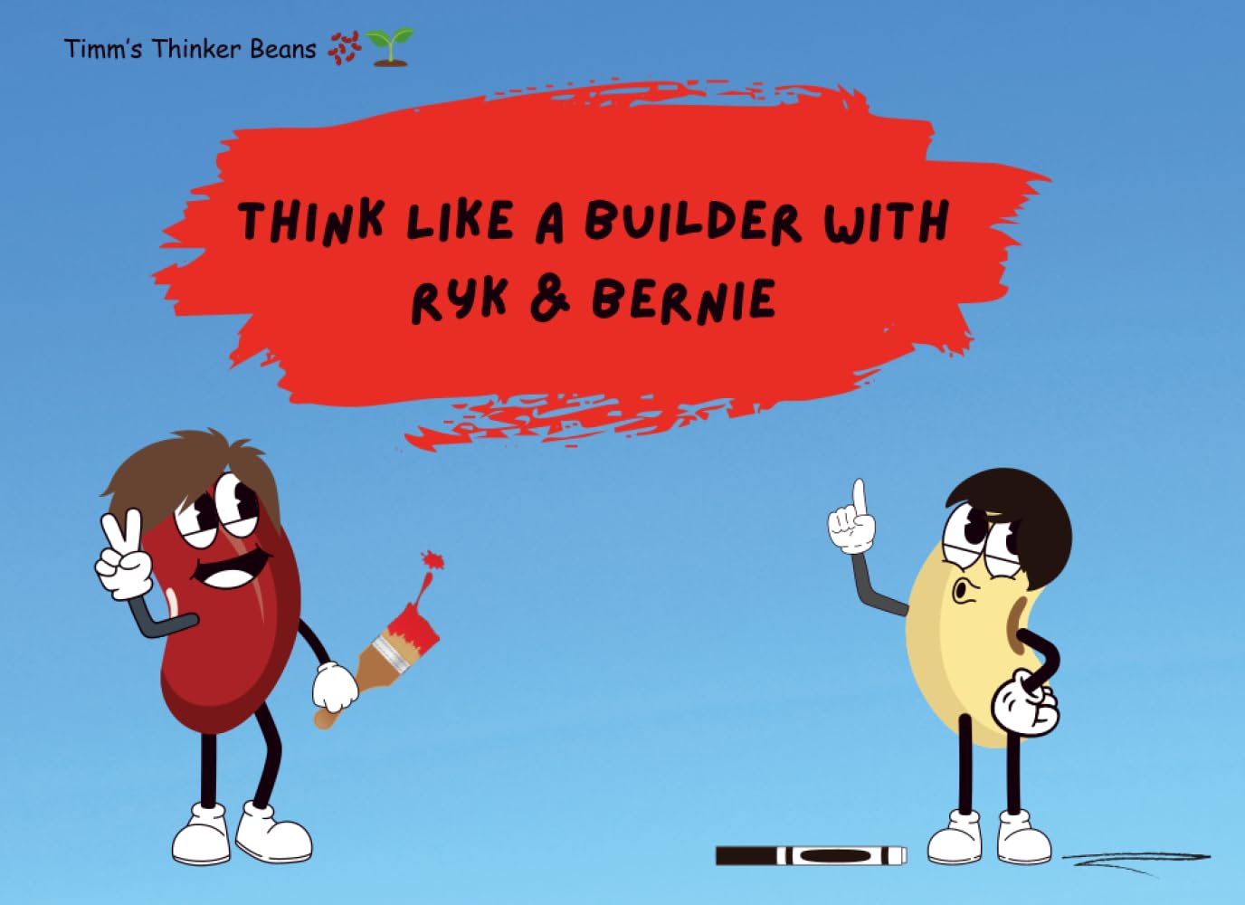 Think Like A Builder With Ryk & Bernie (Timm's Thinker Beans)