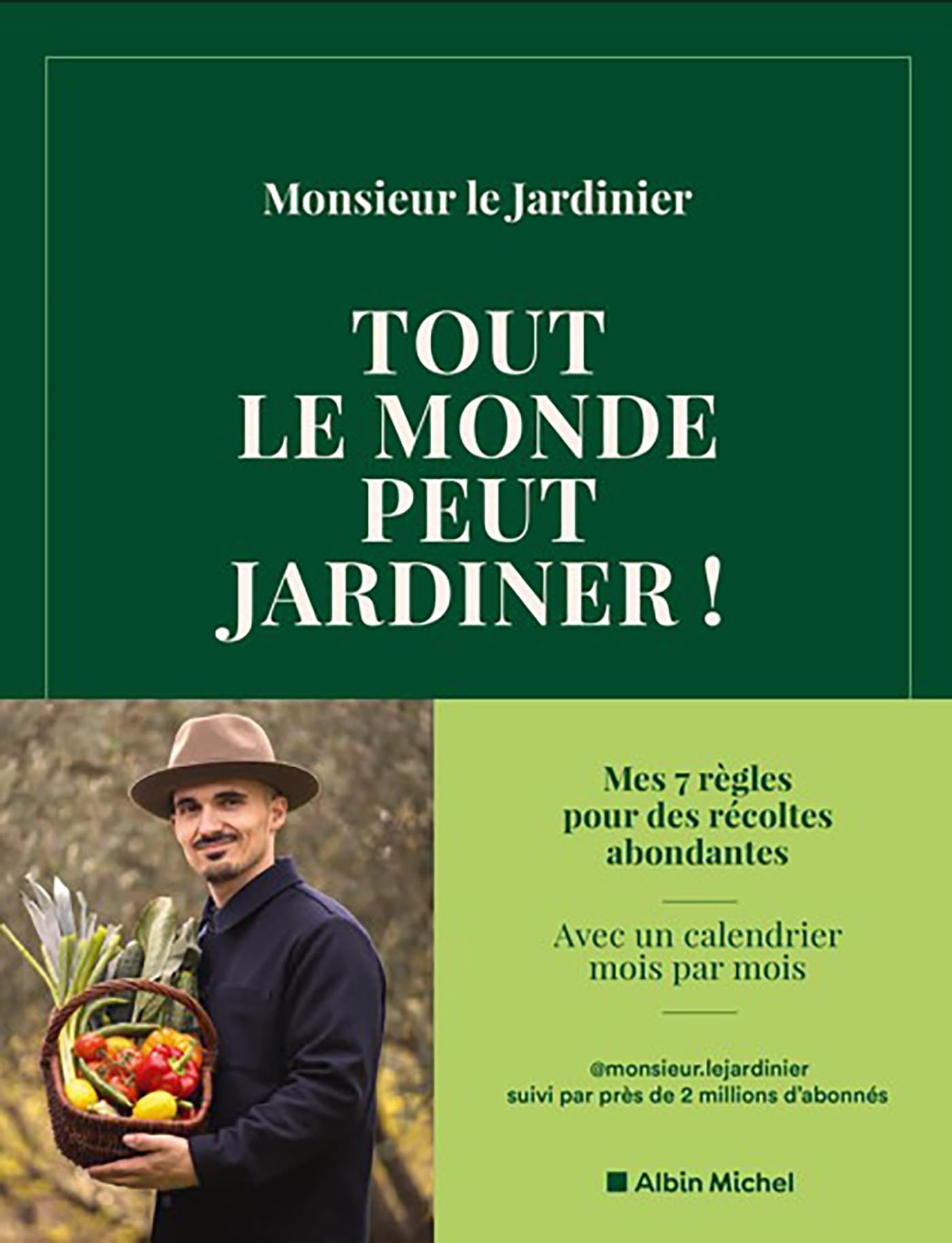 Tout le monde peut jardiner !: Les 7 règles pour récolter légumes, herbes aromatiques et fruits en abondance