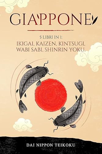 Giappone: 5 libri in 1: Ikigai, Kaizen, Wabi Sabi, Shinrin-Yoku e Kintsugi. Migliora la tua vita grazie agli antichi insegnamenti della terra del Sol Levante