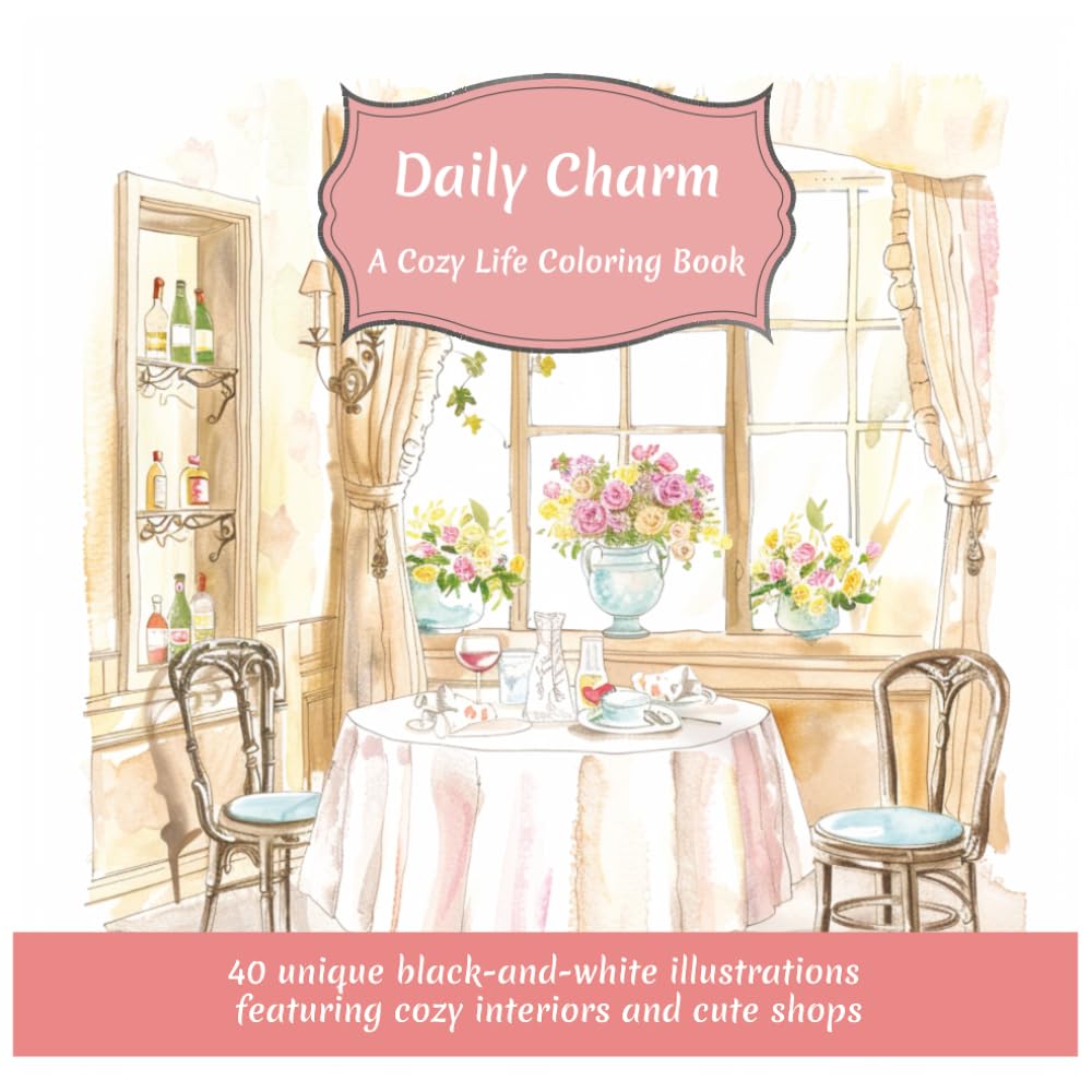 Adult Coloring Book Daily Charm: A Cozy Life Coloring Book for Adults: 40 Adorable Interiors and Everyday Scenes to Relax and Enjoy