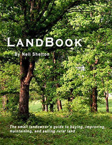 LandBook: The small landowner's guide to buying, improving, maintaining and selling rural land