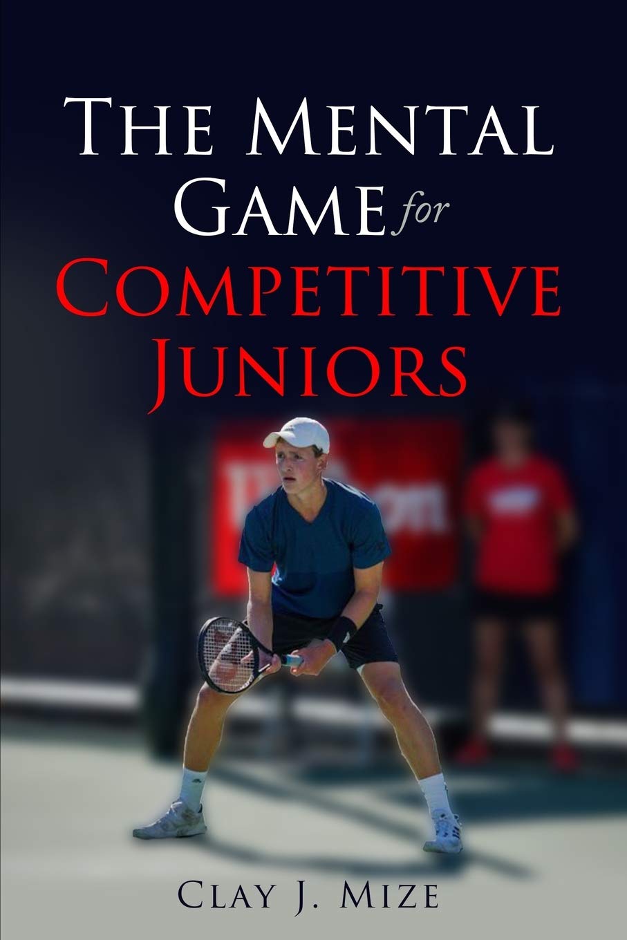 The Mental Game for the Competitive Junior (Junior Tennis Series)