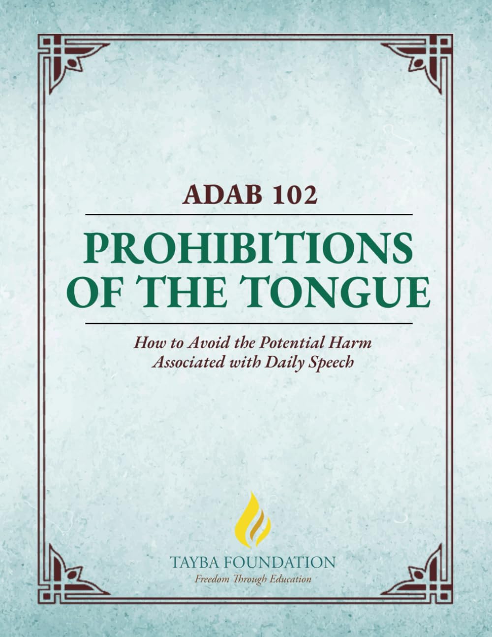 ADAB 102: Prohibitions of the Tongue (Tayba Foundation's 100-level Coursebooks)