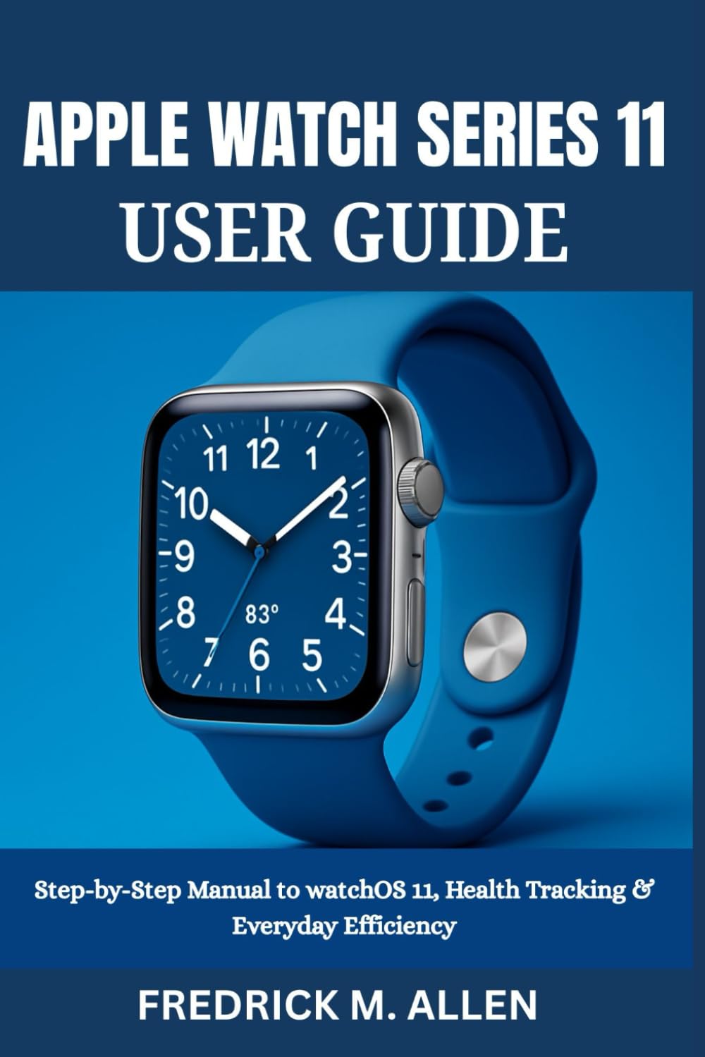 APPLE WATCH SERIES 11 USER GUIDE: Step-by-Step Manual to watchOS 11, Health Tracking & Everyday Efficiency