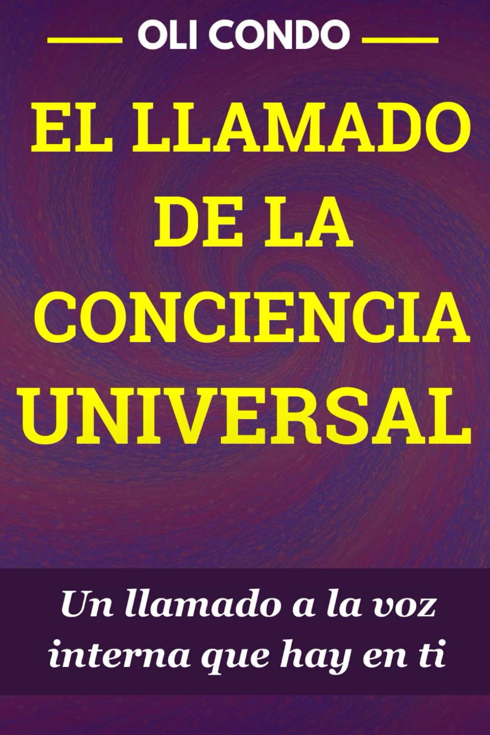 EL LLAMADO DE LA CONCIENCIA UNIVERSAL: Un llamado a la voz interna que hay en ti