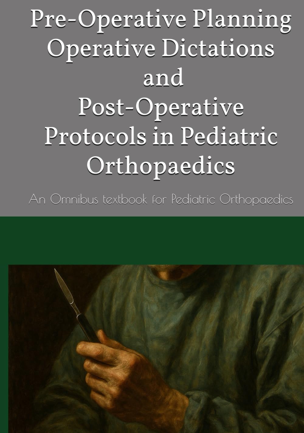Pre-Operative Planning, Operative Dictations, and Post-Operative Protocols in Pediatric Orthopaedics: An Omnibus textbook for Pediatric Orthopaedic ... Perioperative Pediatric Orthopaedic Planning)
