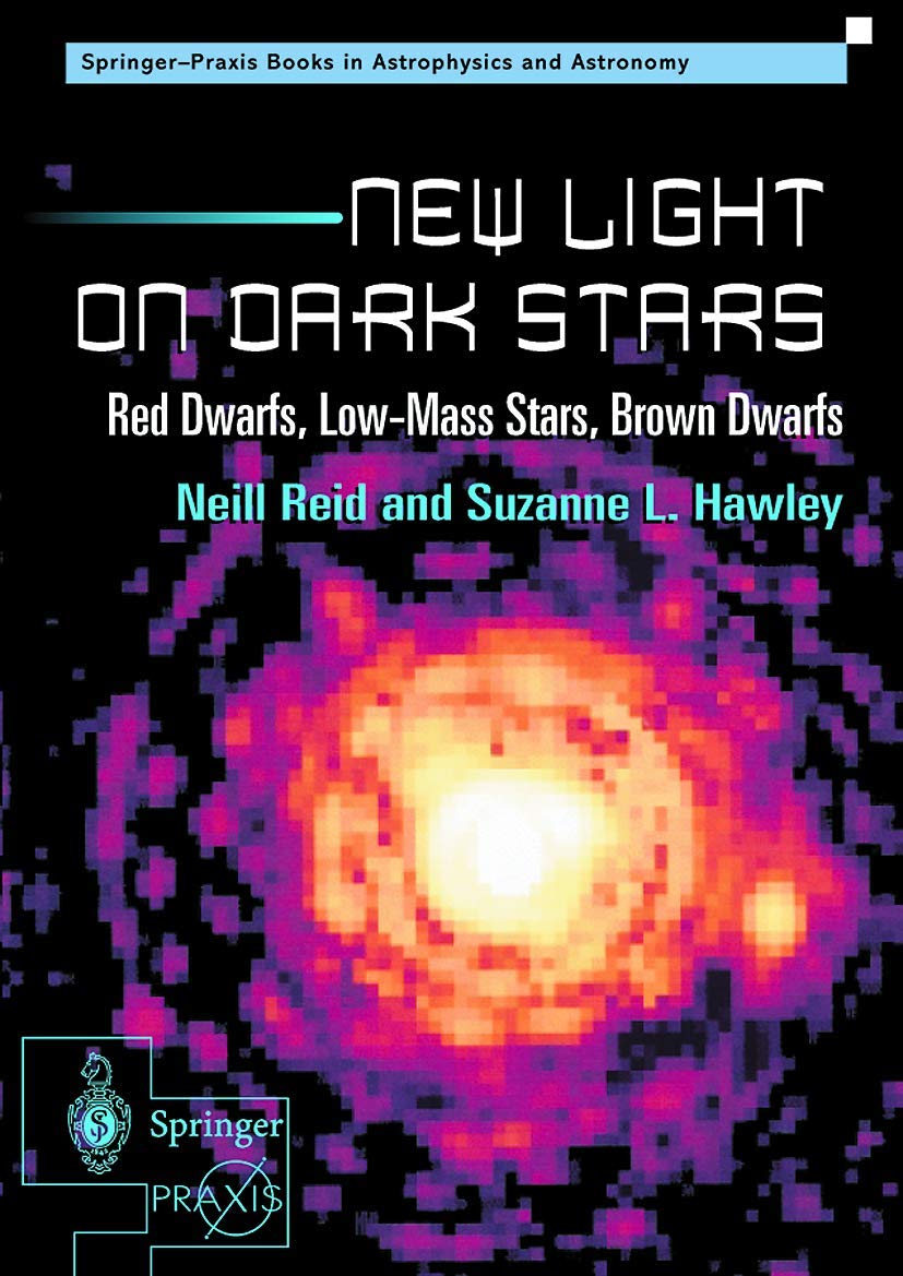 New Light on Dark Stars: Red Dwarfs, Low-mass Stars, Brown Dwarfs (Springer-Praxis Books)