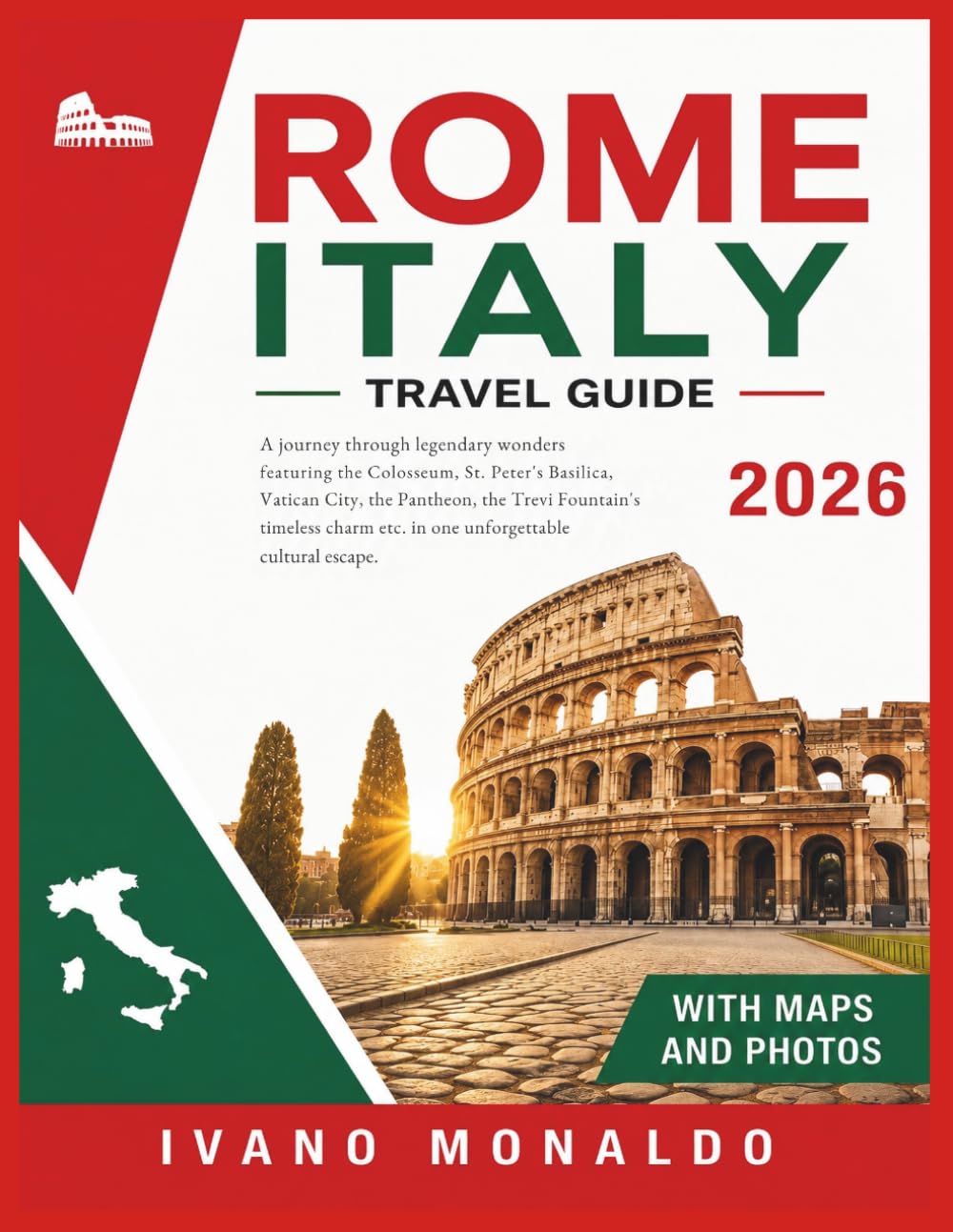 Rome Italy Travel Guide 2026: A Journey through legendary wonders featuring the Colosseum, St. Peter’s Basilica, Vatican City, the Pantheon, the Trevi Fountain’s timeless charm etc.