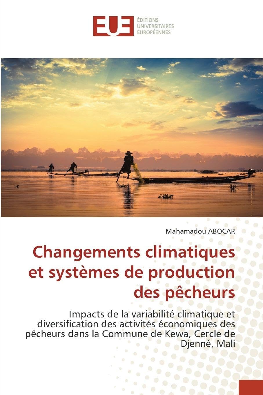 Changements climatiques et systèmes de production des pêcheurs: Impacts de la variabilité climatique et diversification des activités économiques des ... la Commune de Kewa, Cercle de Djenné, Mali