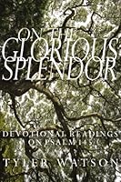 On the Glorious Splendor: Devotional Readings on Psalm 145 1492866032 Book Cover