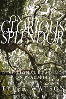 Paperback On the Glorious Splendor: Devotional Readings on Psalm 145 Book