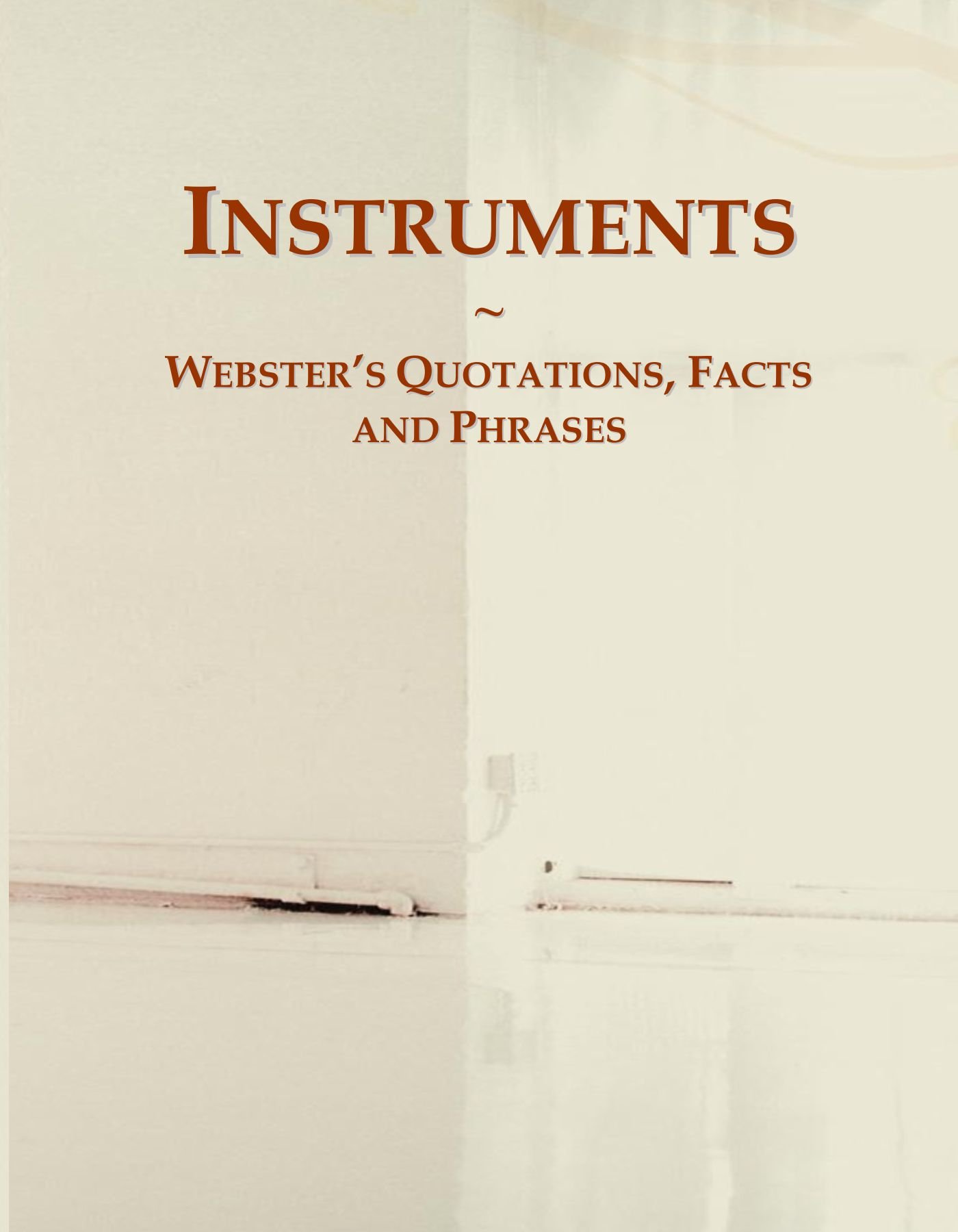 Instruments: Webster's Quotations, Facts and Phrases