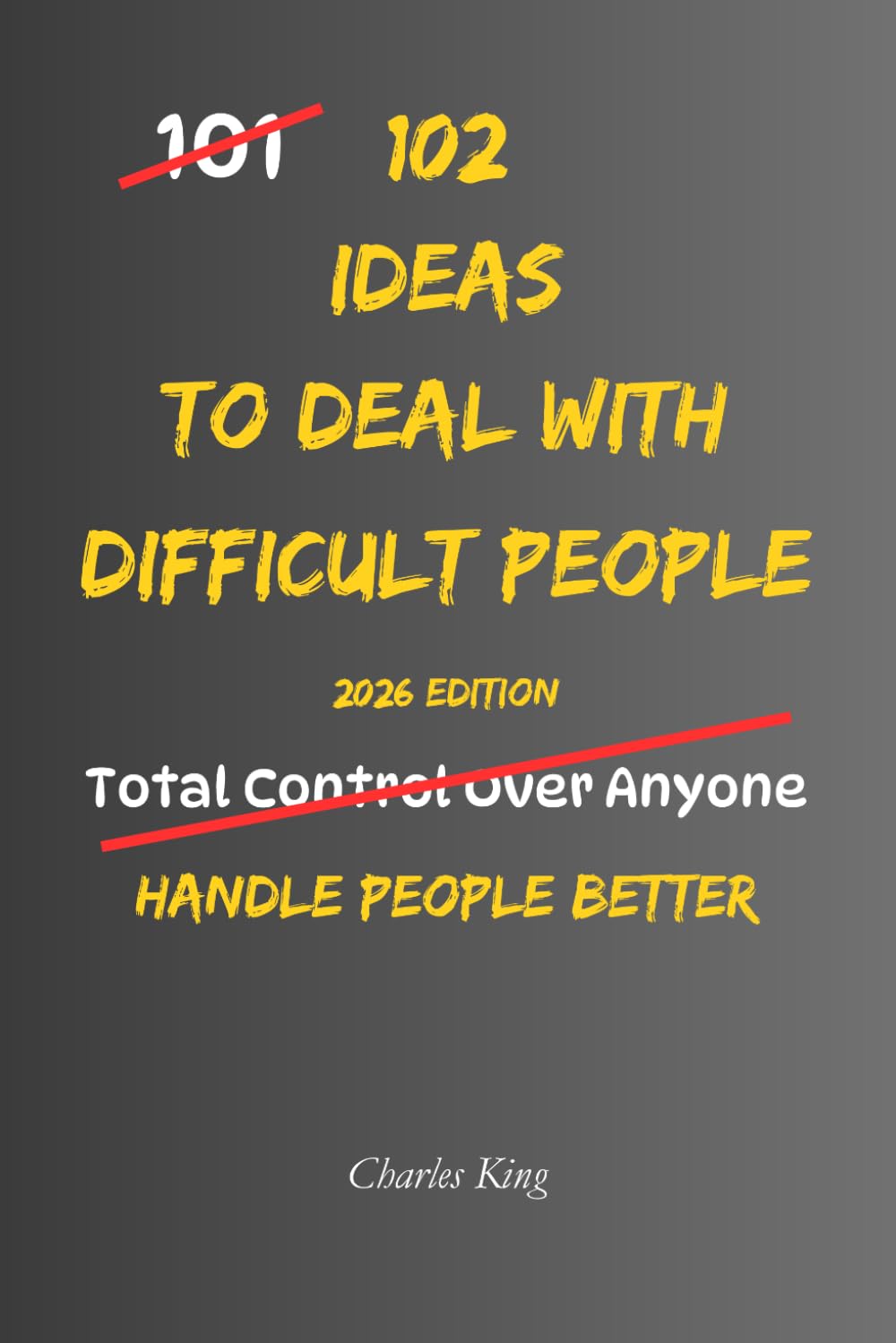 102 Ideas To Deal With Difficult People: No Perfect Control. No People Pleasing. Simple Ways to Handle Difficult People, Set Boundaries, and Stay Calm in Conversations. (The 102 Series)
