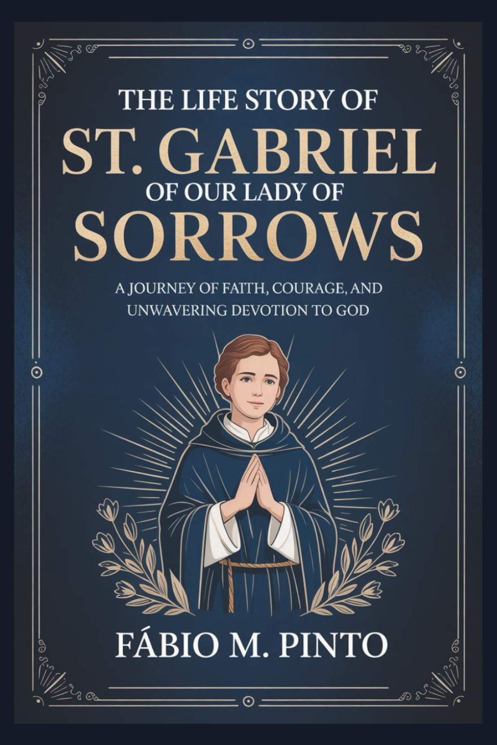 THE LIFE STORY OF ST. GABRIEL OF OUR LADY OF SORROWS (Lives Of Saints)