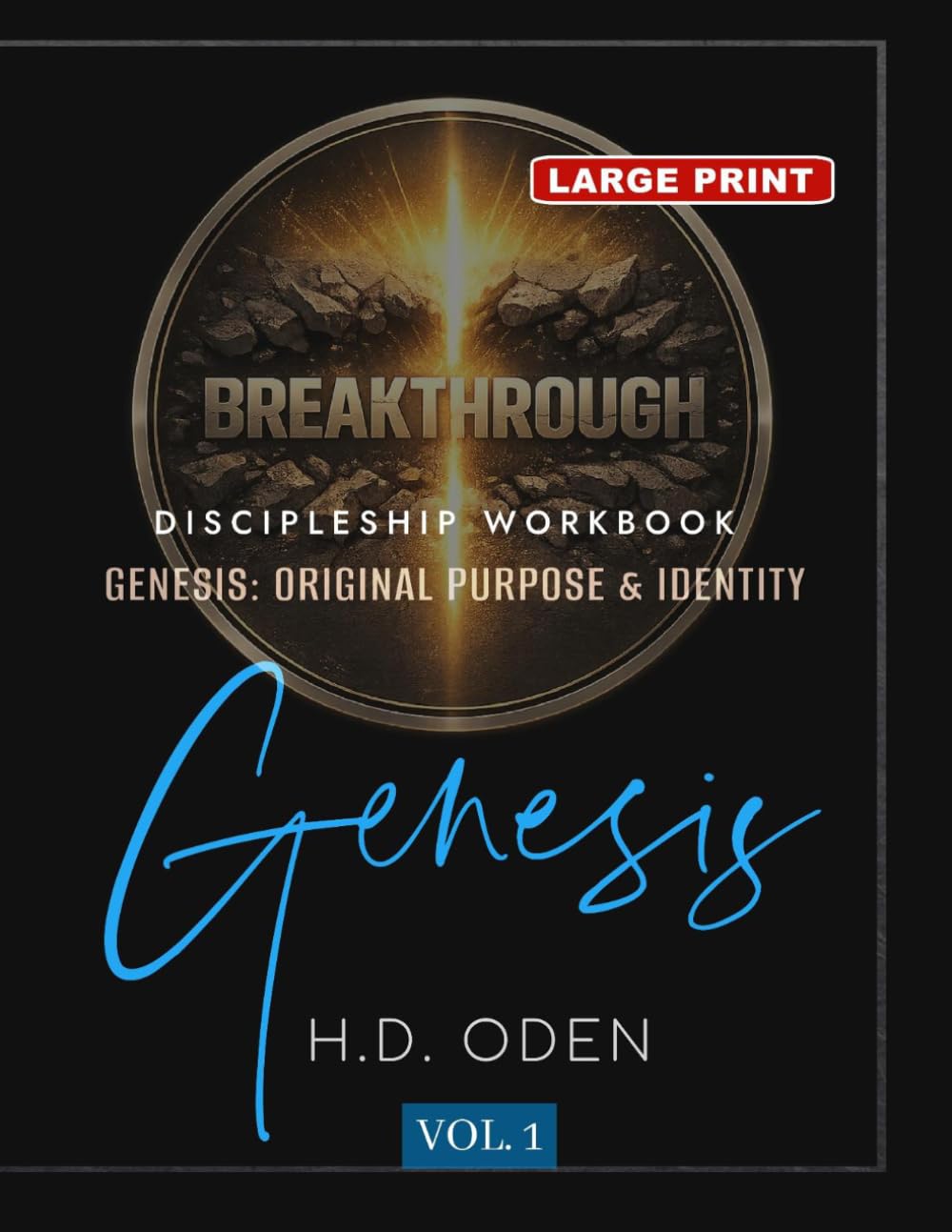 GENESIS: ORIGINAL IDENTITY AND PURPOSE WORKBOOK: BREAKTHROUGH BIBLE STUDY LARGE PRINT