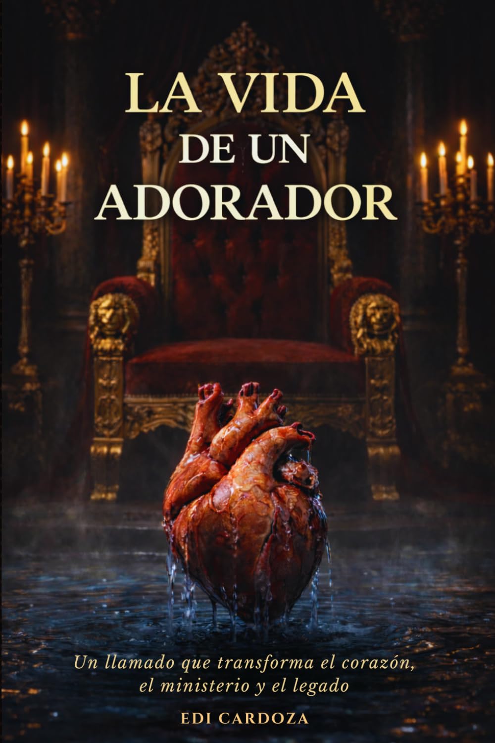 La Vida de un Adorador: Un llamado que transforma el corazón, el ministerio y el legado