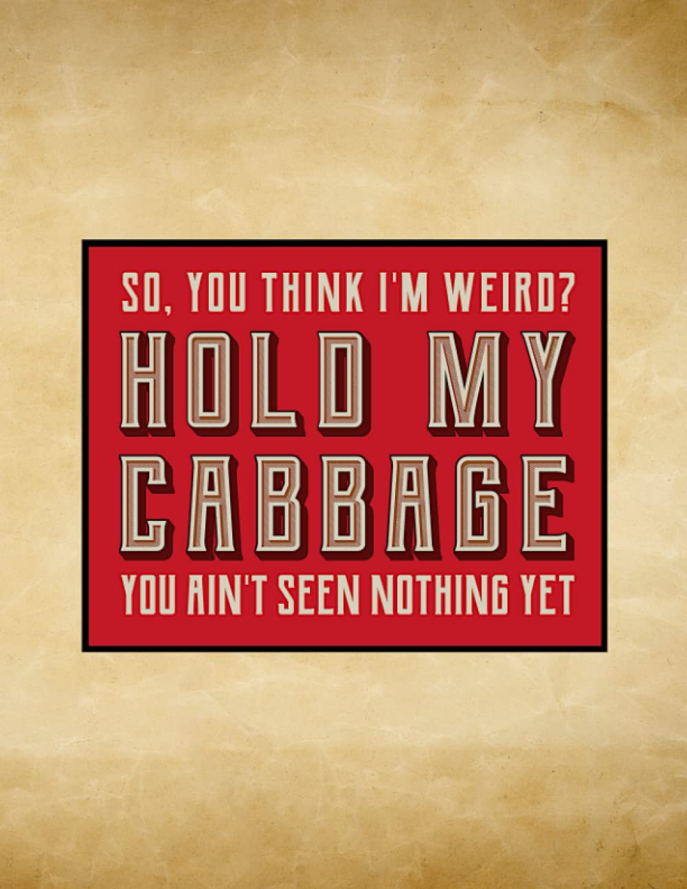 "Hold My Cabbage..."- Humorous Bernadette Banner Quote, Sewing Themed Notebook Journal (Parchment): 8.5 x 11 | 110 College-ruled pages | Notebook, ... (Vintage Sewing & Crafting Themed Notebooks)