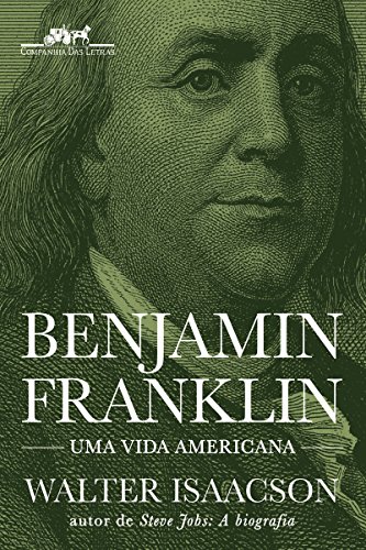 Benjamin Franklin: Uma vida americana por [Walter Isaacson, Pedro Maia Soares]