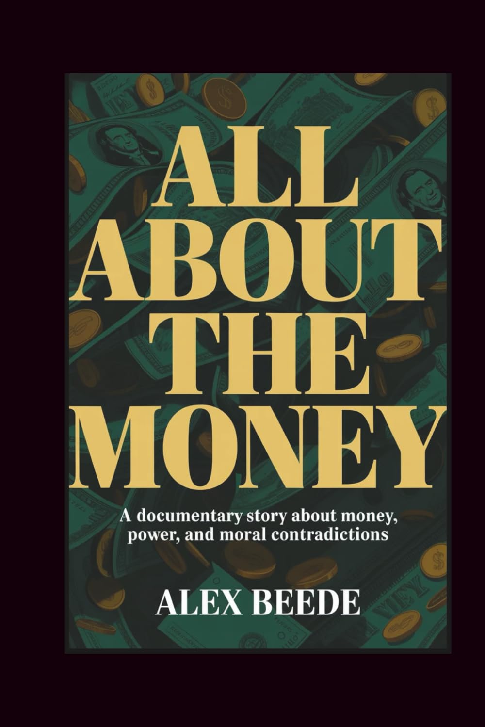 All About The Money: A Documentary Story About Money, Power, And Moral Contradictions