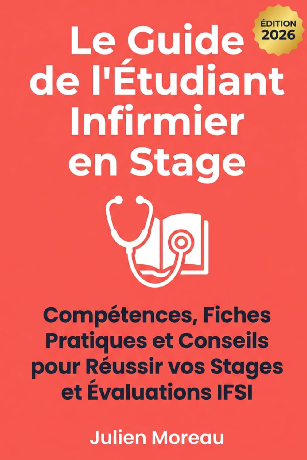 Le Guide de l'Étudiant Infirmier en Stage: Compétences, Fiches Pratiques et Conseils pour Réussir vos Stages et Évaluations IFSI